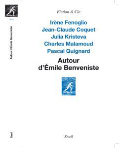 Jean-Claude Coquet, Irène Fenoglio, Julia Kristeva, Charles Malamoud, Pascal Quignard : « Autour d’Emile Benveniste . Sur l’écriture »