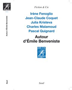 Jean-Claude Coquet, Irène Fenoglio, Julia Kristeva, Charles Malamoud, Pascal Quignard : « Autour d’Emile Benveniste . Sur l’écriture »
