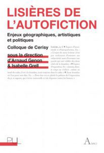 Arnaud Genon & Isabelle Grell (dir.), : « Lisières de l’autofiction. Enjeux géographiques, artistiques et politiques »
