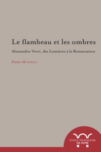 Le flambeau et les ombres : Alessandro Verri, des Lumières à la Restauration (1741- 1816)