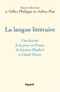 Gilles Philippe et Julien Piat (dir) : « La Langue littéraire. Une histoire de la prose en France de Gustave Flaubert à Claude Simon »