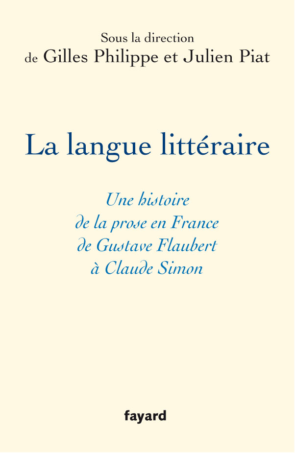 Gilles Philippe et Julien Piat (dir) : « La Langue littéraire. Une histoire de la prose en France de Gustave Flaubert à Claude Simon »