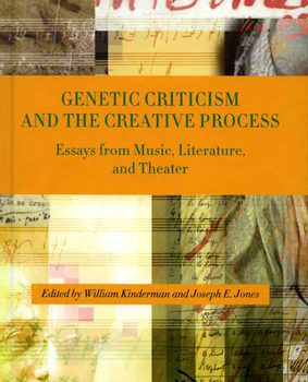 Genetic criticism and the creative process. Essays from Music, Literature and Theater