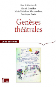 Sous la direction de Almuth Grésillon, Marie-Madeleine Mervant-Roux, Dominique Budor : Genèses théâtrales, CNRS éditions