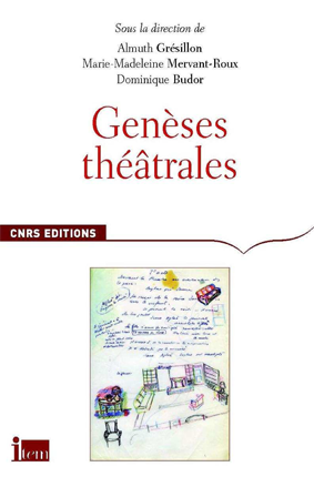 Sous la direction de Almuth Grésillon, Marie-Madeleine Mervant-Roux, Dominique Budor : Genèses théâtrales, CNRS éditions