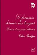 Gilles Philippe, « Le français, dernière des langues. Histoire d’un procès littéraire. »