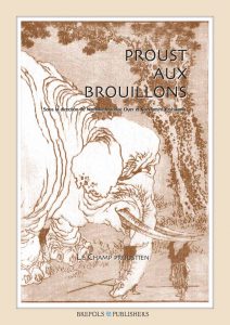 « Proust aux brouillons ». sous la direction de Nathalie Mauriac Dyer et Kazuyoshi Yoshikawa