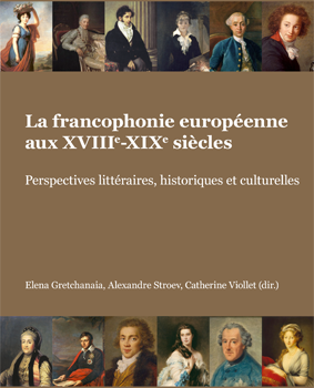 La francophonie européenne, XVIIIe-XIXe siècles. Perspectives littéraires, historiques et culturelles