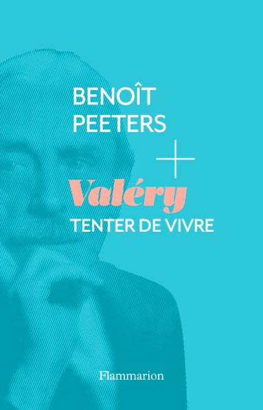 Benoît Peeters : « Valéry Tenter de vivre »