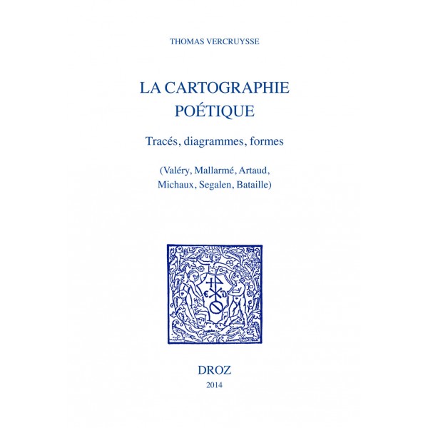 Thomas Vercruysse : « La Cartographie poétique.  Tracé, diagrammes, formes » (Valéry, Mallarmé, Artaud, Michaux, Segalen, Bataille)