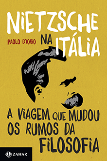 Paolo D’Iorio, Nietzsche na Itália,  A viagem que mudou os rumos da filosofia, Zahar, Rio de Janeiro, 2014