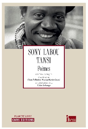 Sony Labou Tansi Poèmes. Édition critique. CNRS éds, collection Planète Libre. Aout 2015