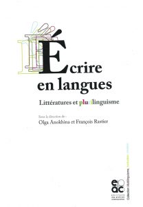 O. Anokhina et F. Rastier (dir.), Écrire en langues : littératures et plurilinguisme