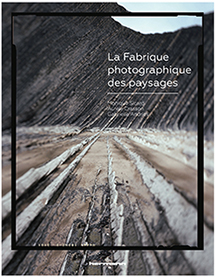 « La Fabrique photographique des paysages », Monique Sicard, Aurele Crasson, Gabrielle Andries (dir). Edition Hermann, 2017.