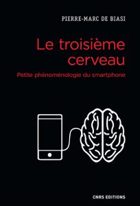 Pierre-Marc de Biasi, Le troisième cerveau. Petite phénoménologie du smartphone.