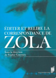 Éditer et relire la correspondance de Zola / sous la direction de Sophie Guermès