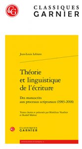 [Parution ] Jean-Louis Lebrave , Théorie et linguistique de  l’écriture.  Des manuscrits aux processus scripturaux (1983-2018)