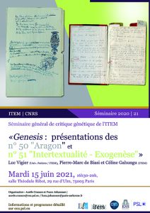 Luc Vigier (Univ. Poitiers / ITEM) : « Aragon »,  Pierre-Marc de Biasi, Céline Gahungu (ITEM) : « Exogenèse/Intertextualité », présentation des numéro 50 et 51 de la revue « Genesis »