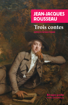 Jean-Jacques Rousseau, Trois contes, par Nathalie Ferrand, Paris, Rivages, février 2021