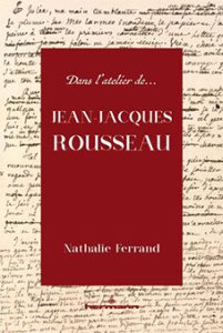 Book Presentation ‘Dans l’atelier de… Jean-Jacques Rousseau’ With author Nathalie Ferrand (CNRS/ITEM Paris)