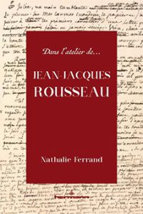 Book Presentation ‘Dans l’atelier de… Jean-Jacques Rousseau’ With author Nathalie Ferrand (CNRS/ITEM Paris)