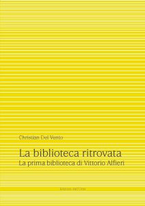 C. Del Vento, La biblioteca ritrovata. La prima biblioteca di Vittorio Alfieri