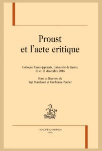 Proust et l’acte critique, sous la direction de Yuji Murakami et Guillaume Perrier