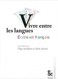 Olga Anokhina et Alain Ausoni (dir.), Vivre entre les langues, écrire en français, Paris, Éditions des Archives Contemporaines, 2020