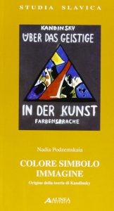 Nadia Podzemskaia, Colore, Simbolo, Immagine. Origine della teoria di Kandinsky, Firenze, Alinea Editrice, Studia slavica n° 3, 2000, 235 p., 24 ill. noir et blanc hors texte.