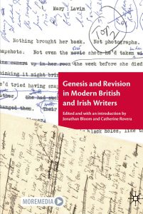 Jonathan Bloom, Catherine Rovera eds,  Genesis and Revision in Modern British and Irish Writers.