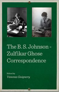 Vanessa Guignery, ed. The B. S. Johnson – Zulfikar Ghose Correspondence. Newcastle upon Tyne: Cambridge Scholars Publishing, 2015. 485 p.