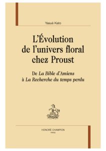 L’Évolution de l’univers florale chez Proust : de La Bible d’Amiens à La Recherche du temps perdu