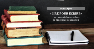 [Colloque international] Lire pour écrire : les notes de lecture dans le processus de création