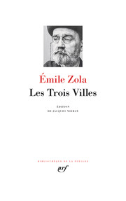Émile Zola, Les Trois Villes, édition de Jacques Noiray, Bibliothèque de La Pléiade