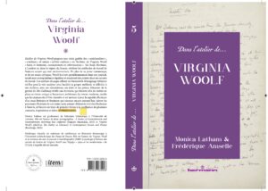 Monica Latham (U. de Lorraine/ITEM), Frédérique Amselle (U. de Valenciennes et du Hainaut Cambrésis), « Dans l’atelier de Virginia Woolf »